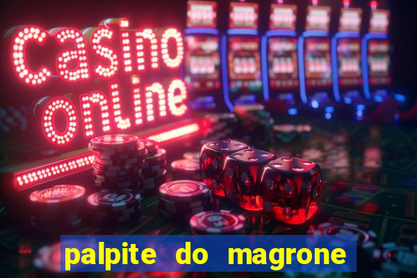 palpite do magrone para hoje